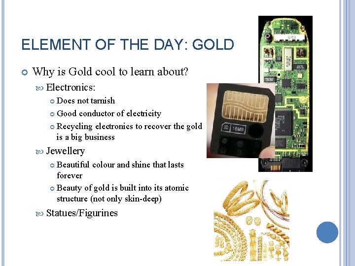 ELEMENT OF THE DAY: GOLD Why is Gold cool to learn about? Electronics: Does