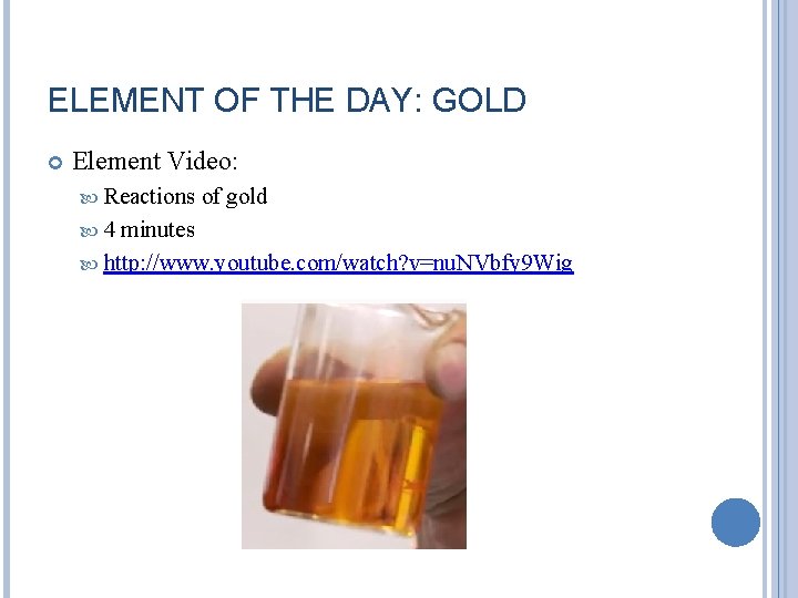 ELEMENT OF THE DAY: GOLD Element Video: Reactions 4 of gold minutes http: //www.