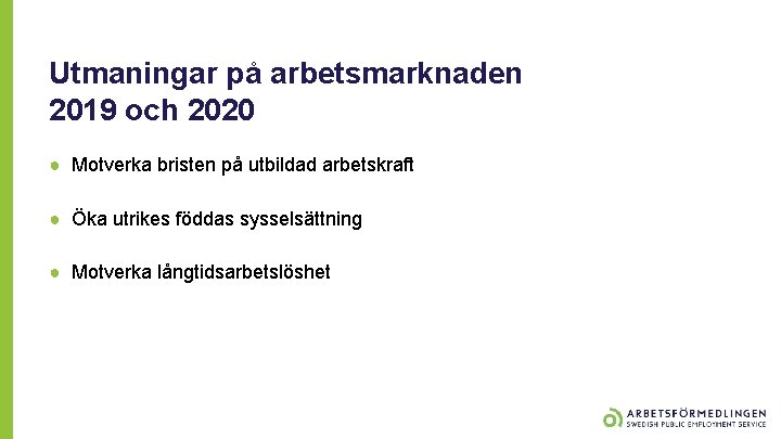 Utmaningar på arbetsmarknaden 2019 och 2020 ● Motverka bristen på utbildad arbetskraft ● Öka