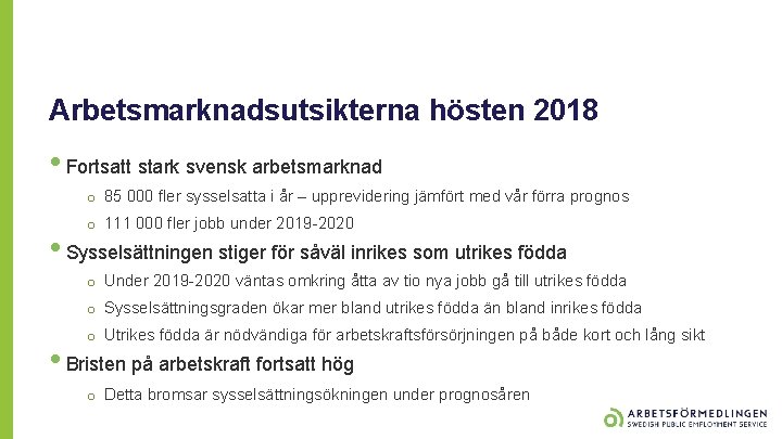 Arbetsmarknadsutsikterna hösten 2018 • Fortsatt stark svensk arbetsmarknad o 85 000 fler sysselsatta i