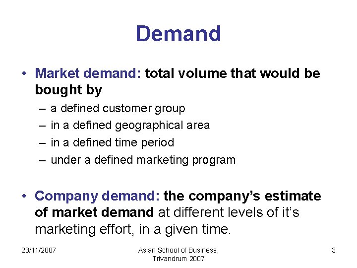 Demand • Market demand: total volume that would be bought by – – a