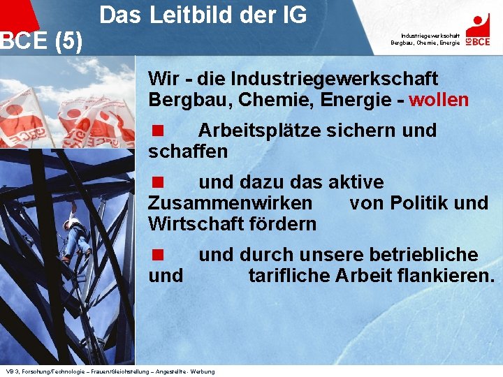 BCE (5) Das Leitbild der IG Industriegewerkschaft Bergbau, Chemie, Energie Wir - die Industriegewerkschaft