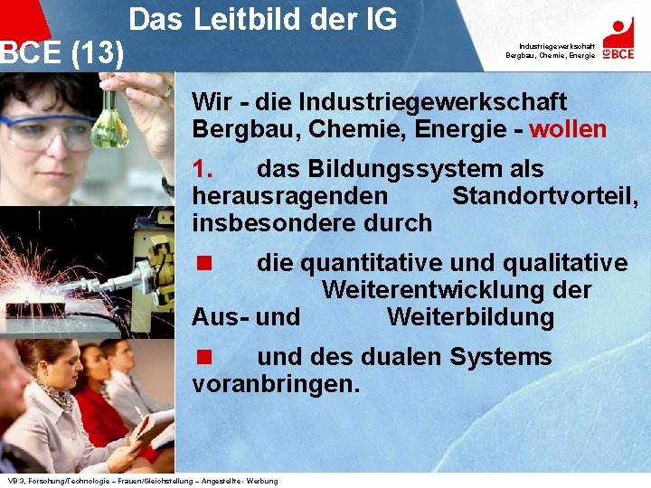 BCE (13) Das Leitbild der IG Industriegewerkschaft Bergbau, Chemie, Energie Wir - die Industriegewerkschaft