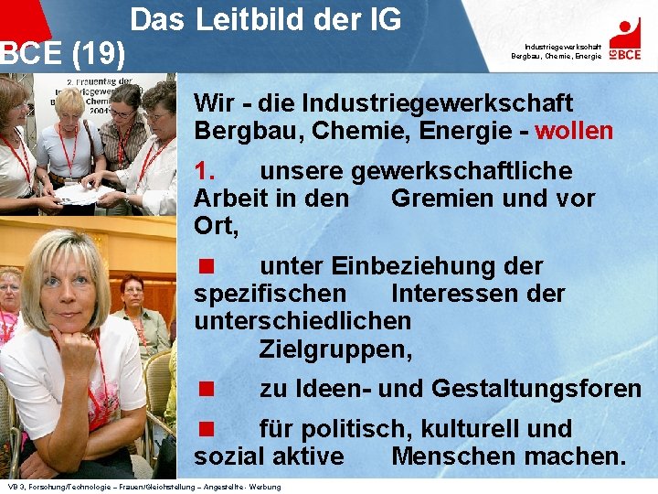 BCE (19) Das Leitbild der IG Industriegewerkschaft Bergbau, Chemie, Energie Wir - die Industriegewerkschaft