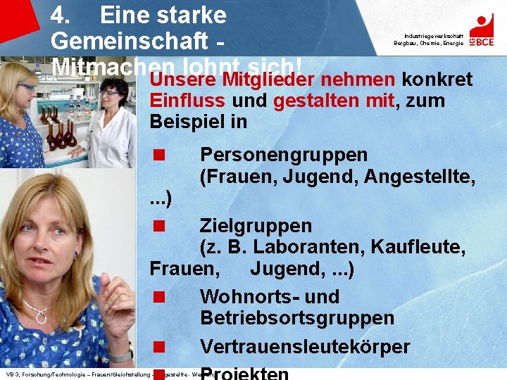 4. Eine starke Gemeinschaft Mitmachen lohnt sich! Unsere Mitglieder nehmen konkret Industriegewerkschaft Bergbau, Chemie,