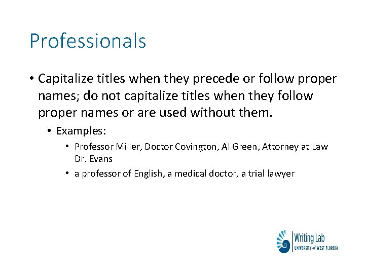 Professionals • Capitalize titles when they precede or follow proper names; do not capitalize
