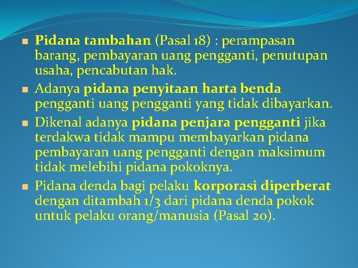  Pidana tambahan (Pasal 18) : perampasan barang, pembayaran uang pengganti, penutupan usaha, pencabutan