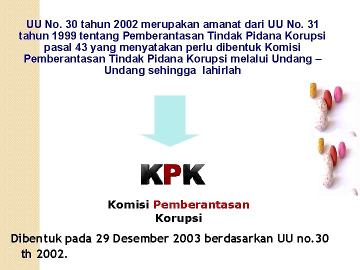 UU No. 30 tahun 2002 merupakan amanat dari UU No. 31 tahun 1999 tentang