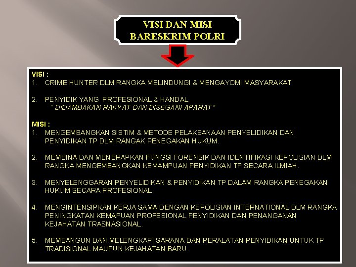 VISI DAN MISI BARESKRIM POLRI VISI : 1. CRIME HUNTER DLM RANGKA MELINDUNGI &