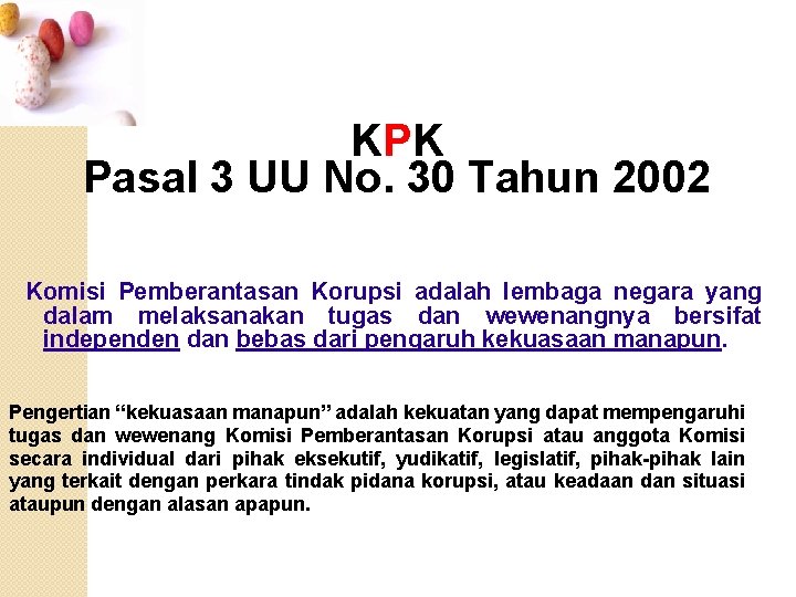 KPK Pasal 3 UU No. 30 Tahun 2002 Komisi Pemberantasan Korupsi adalah lembaga negara