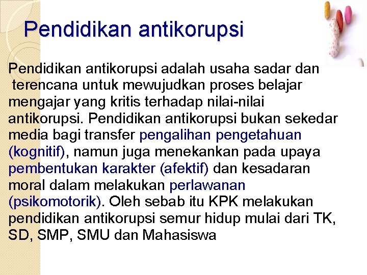 Pendidikan antikorupsi adalah usaha sadar dan terencana untuk mewujudkan proses belajar mengajar yang kritis