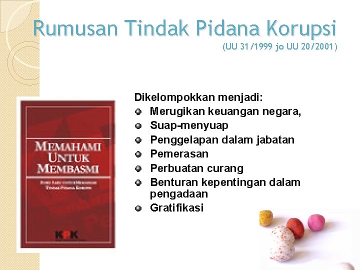 Rumusan Tindak Pidana Korupsi (UU 31/1999 jo UU 20/2001) Dikelompokkan menjadi: Merugikan keuangan negara,