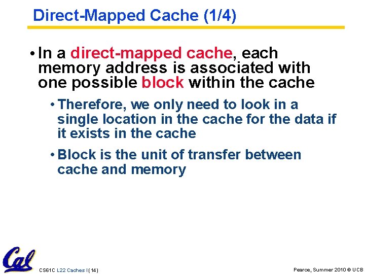 Direct-Mapped Cache (1/4) • In a direct-mapped cache, each memory address is associated with