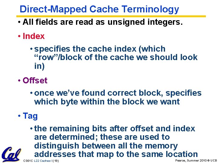 Direct-Mapped Cache Terminology • All fields are read as unsigned integers. • Index •