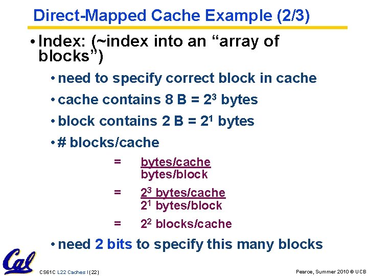Direct-Mapped Cache Example (2/3) • Index: (~index into an “array of blocks”) • need