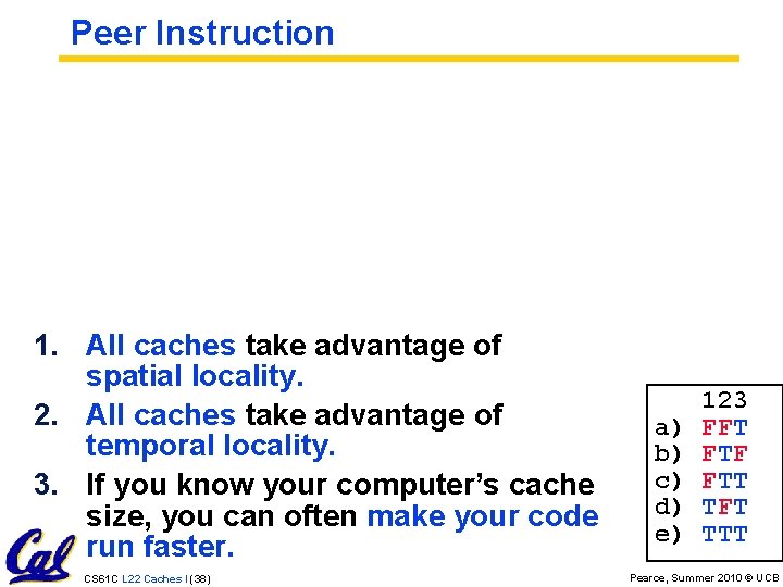 Peer Instruction 1. All caches take advantage of spatial locality. 2. All caches take