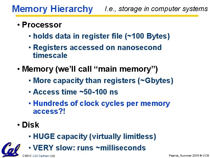 Memory Hierarchy I. e. , storage in computer systems • Processor • holds data