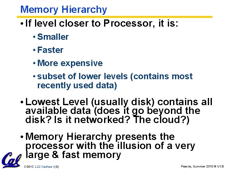 Memory Hierarchy • If level closer to Processor, it is: • Smaller • Faster