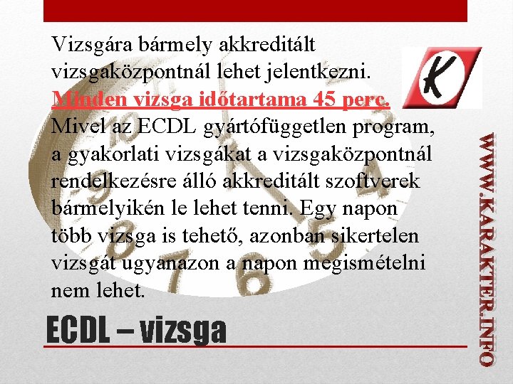 ECDL – vizsga WWW. KARAKTER. INFO Vizsgára bármely akkreditált vizsgaközpontnál lehet jelentkezni. Minden vizsga