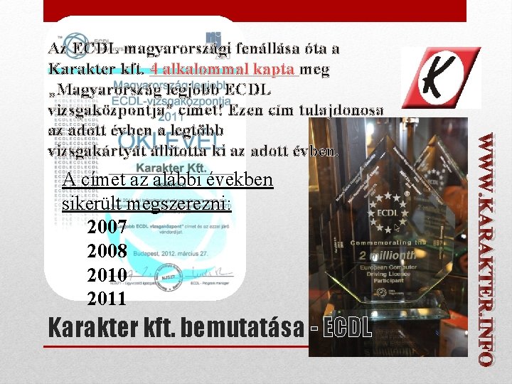 A címet az alábbi években sikerült megszerezni: 2007 2008 2010 2011 Karakter kft. bemutatása