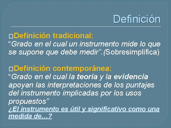 Definición �Definición tradicional: “Grado en el cual un instrumento mide lo que se supone