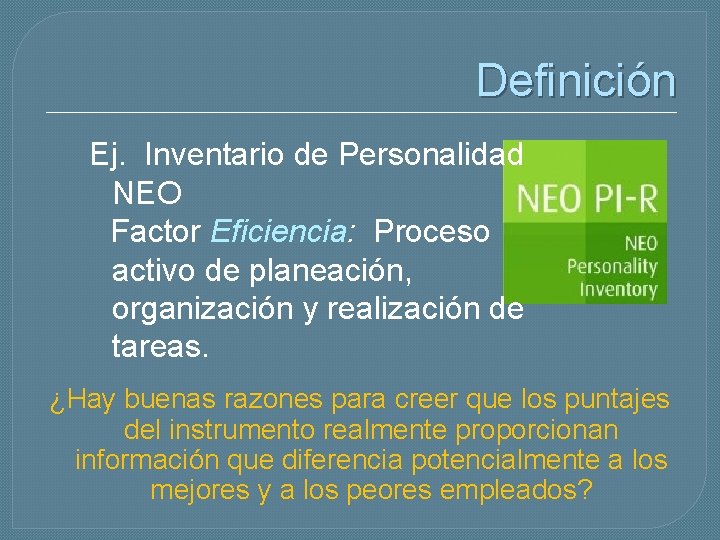 Definición Ej. Inventario de Personalidad NEO Factor Eficiencia: Proceso activo de planeación, organización y