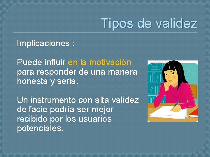 Tipos de validez Implicaciones : Puede influir en la motivación para responder de una