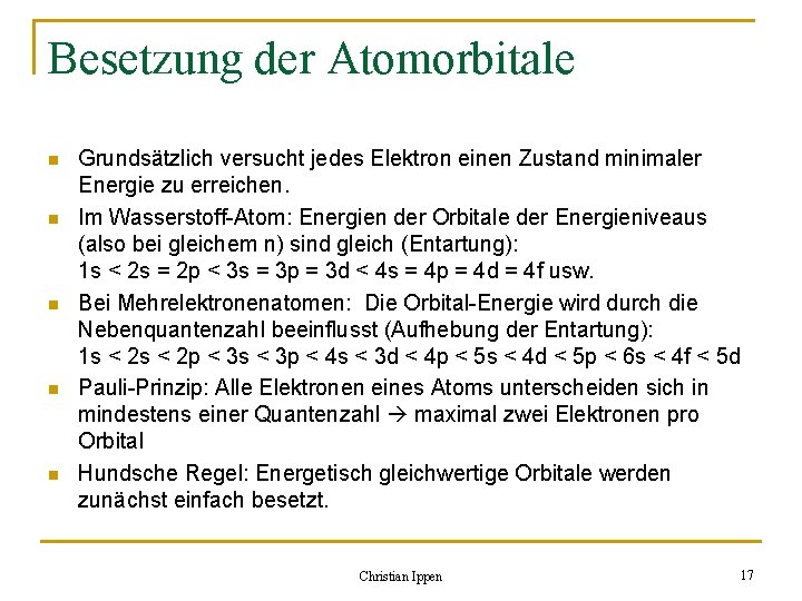 Besetzung der Atomorbitale n n n Grundsätzlich versucht jedes Elektron einen Zustand minimaler Energie