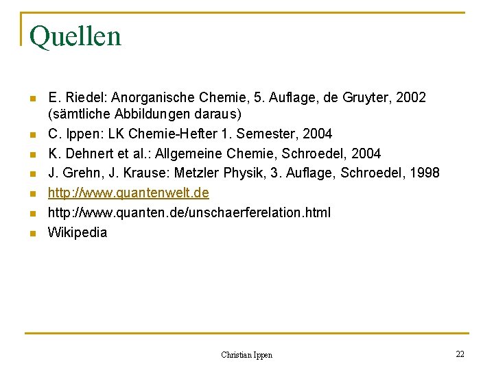 Quellen n n n E. Riedel: Anorganische Chemie, 5. Auflage, de Gruyter, 2002 (sämtliche