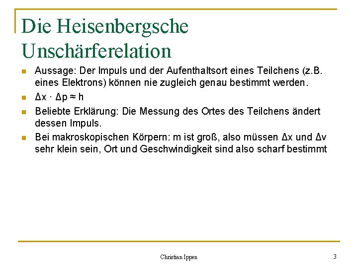 Die Heisenbergsche Unschärferelation n n Aussage: Der Impuls und der Aufenthaltsort eines Teilchens (z.