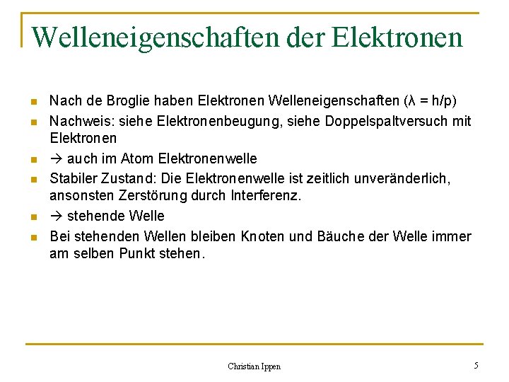 Welleneigenschaften der Elektronen n n n Nach de Broglie haben Elektronen Welleneigenschaften (λ =