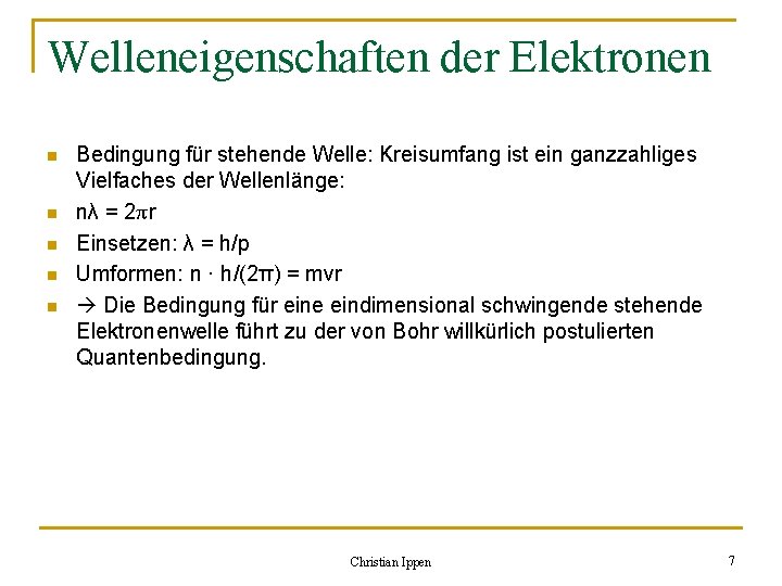 Welleneigenschaften der Elektronen n n Bedingung für stehende Welle: Kreisumfang ist ein ganzzahliges Vielfaches