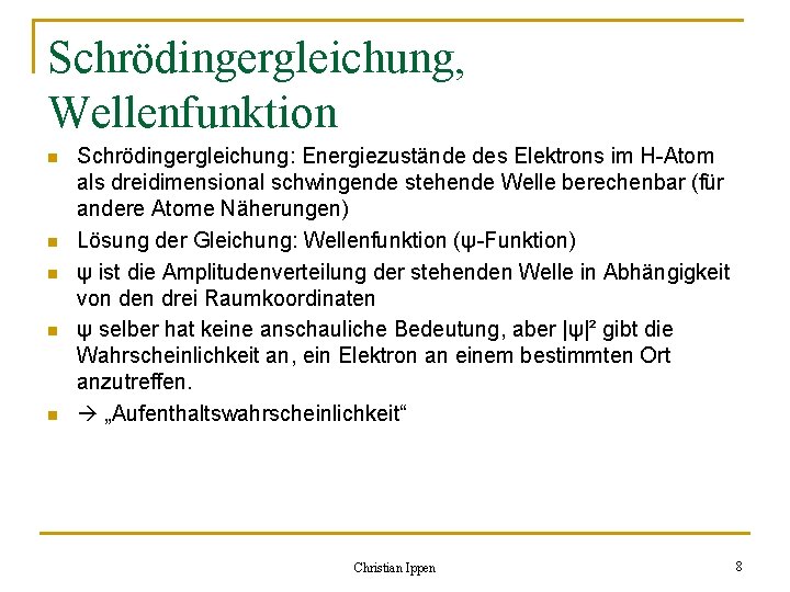 Schrödingergleichung, Wellenfunktion n n Schrödingergleichung: Energiezustände des Elektrons im H-Atom als dreidimensional schwingende stehende