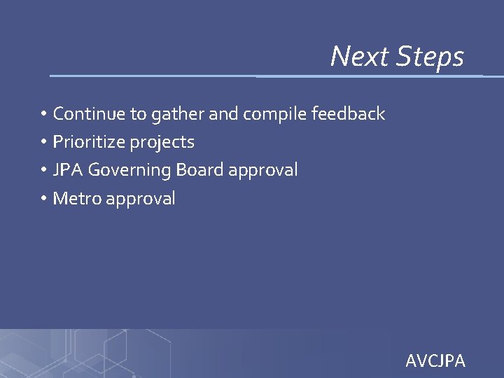 Next Steps • Continue to gather and compile feedback • Prioritize projects • JPA