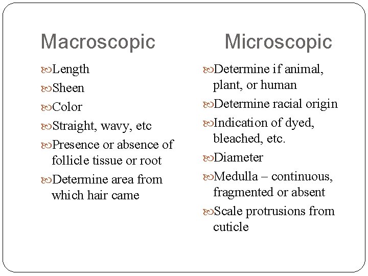 Macroscopic Microscopic Length Determine if animal, Sheen plant, or human Determine racial origin Indication