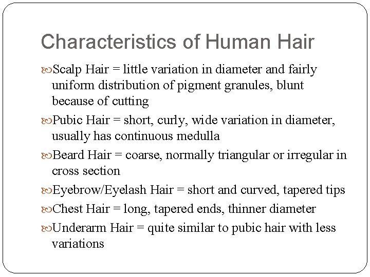 Characteristics of Human Hair Scalp Hair = little variation in diameter and fairly uniform