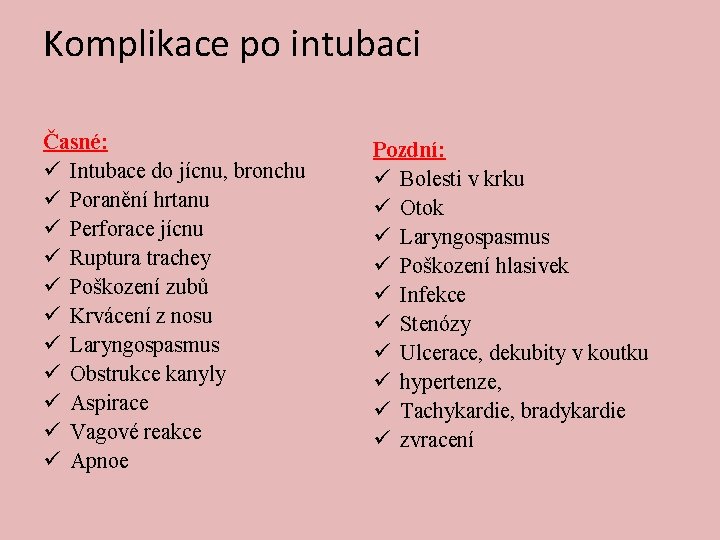 Komplikace po intubaci Časné: ü Intubace do jícnu, bronchu ü Poranění hrtanu ü Perforace