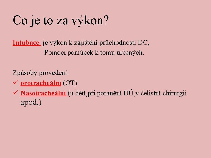Co je to za výkon? Intubace je výkon k zajištění průchodnosti DC, Pomocí pomůcek