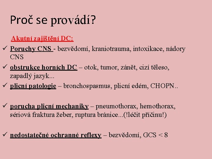 Proč se provádí? Akutní zajištění DC: ü Poruchy CNS - bezvědomí, kraniotrauma, intoxikace, nádory