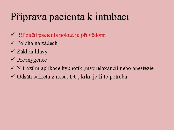Příprava pacienta k intubaci ü ü ü !!Poučit pacienta pokud je při vědomí!! Poloha