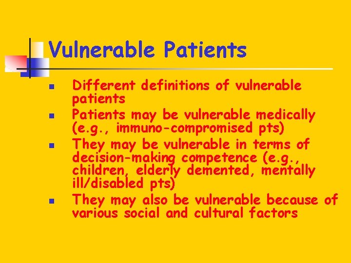 Vulnerable Patients n n Different definitions of vulnerable patients Patients may be vulnerable medically