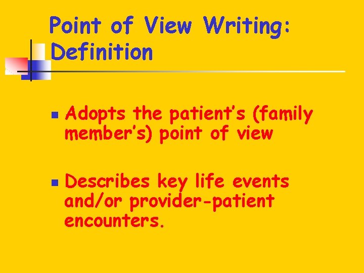 Point of View Writing: Definition n n Adopts the patient’s (family member’s) point of