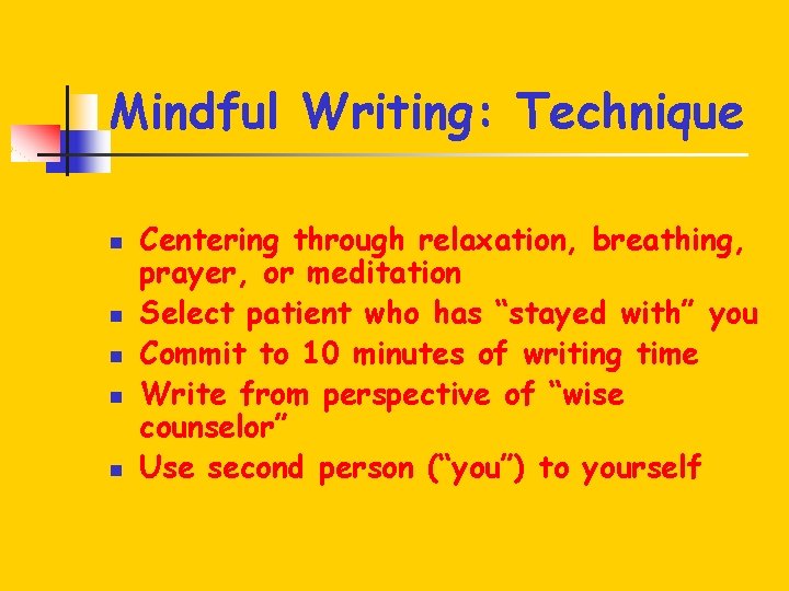 Mindful Writing: Technique n n n Centering through relaxation, breathing, prayer, or meditation Select