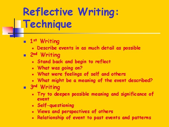 Reflective Writing: Technique n 1 st Writing n n 2 nd Writing n n