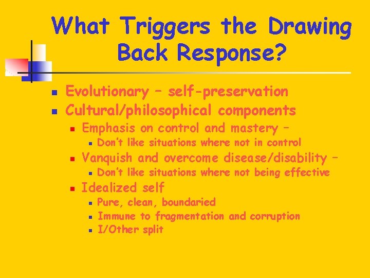 What Triggers the Drawing Back Response? n n Evolutionary – self-preservation Cultural/philosophical components n