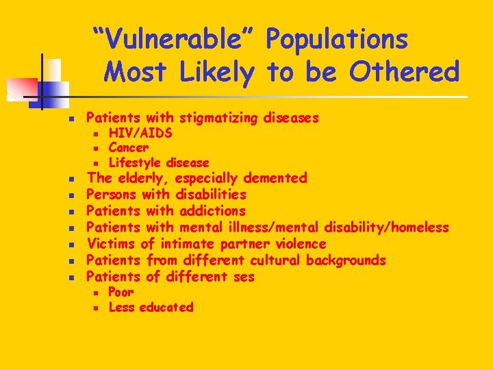 “Vulnerable” Populations Most Likely to be Othered n Patients with stigmatizing diseases n n