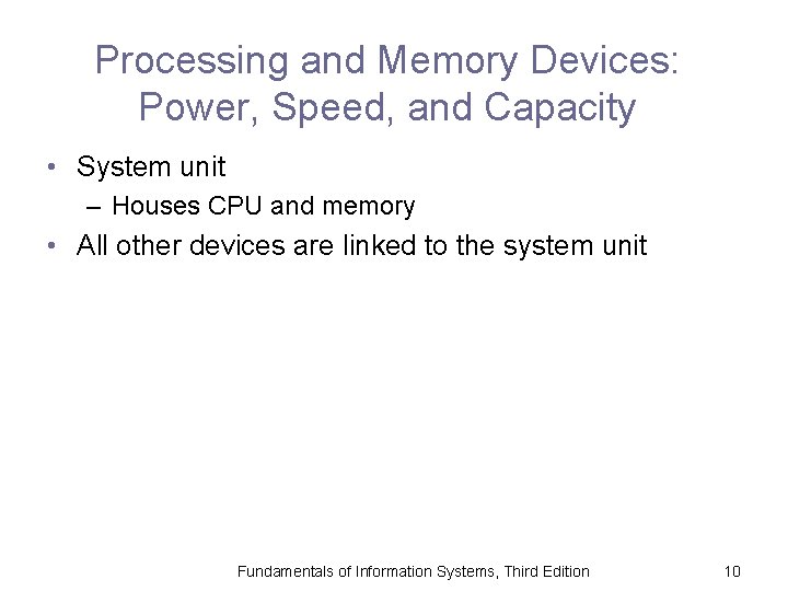 Processing and Memory Devices: Power, Speed, and Capacity • System unit – Houses CPU