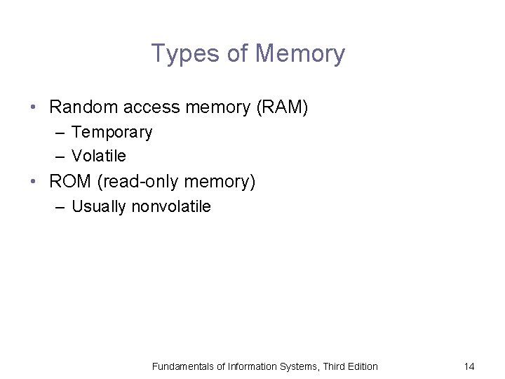 Types of Memory • Random access memory (RAM) – Temporary – Volatile • ROM