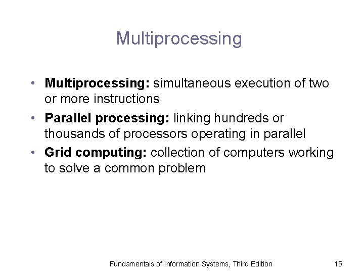 Multiprocessing • Multiprocessing: simultaneous execution of two or more instructions • Parallel processing: linking
