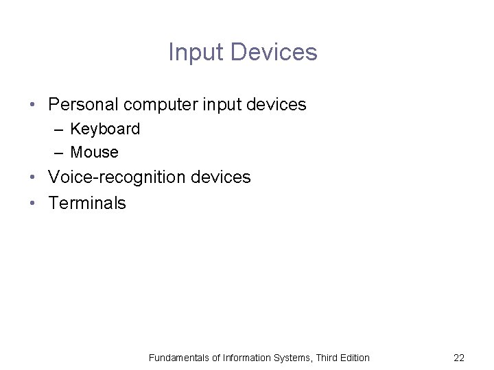 Input Devices • Personal computer input devices – Keyboard – Mouse • Voice-recognition devices